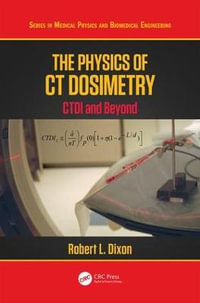 The Physics of CT Dosimetry : CTDI and Beyond - Robert L. Dixon