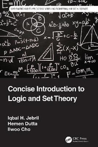 Concise Introduction to Logic and Set Theory : Mathematics and Its Applications - Iqbal H. Jebril