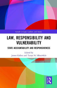 Law, Responsibility and Vulnerability : State Accountability and Responsiveness - James Gallen