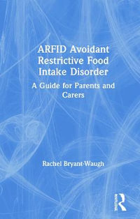 ARFID Avoidant Restrictive Food Intake Disorder : A Guide for Parents and Carers - Rachel Bryant-Waugh