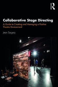 Collaborative Stage Directing : A Guide to Creating and Managing a Positive Theatre Environment - Jean Burgess