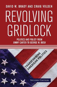 Revolving Gridlock : Politics and Policy from Jimmy Carter to George W. Bush - David W. Brady