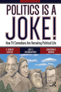 Politics Is a Joke! : How TV Comedians Are Remaking Political Life - S. Robert Lichter