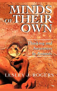 Minds Of Their Own : Thinking And Awareness In Animals - Lesley J Rogers