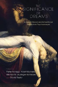 The Significance of Dreams : Bridging Clinical and Extraclinical Research in Psychoanalysis - Peter Fonagy