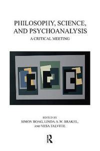 Philosophy, Science, and Psychoanalysis : A Critical Meeting - Simon Boag