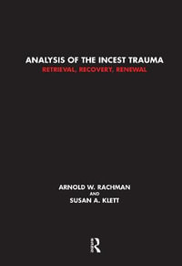 Analysis of the Incest Trauma : Retrieval, Recovery, Renewal - Susan A. Klett