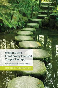 Stepping into Emotionally Focused Couple Therapy : Key Ingredients of Change - Lorrie L. Brubacher