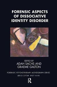 Forensic Aspects of Dissociative Identity Disorder : The Forensic Psychotherapy Monograph Series - Graeme Galton