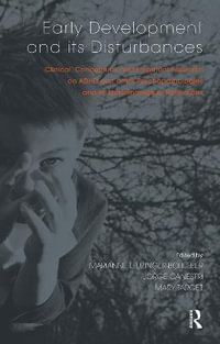 Early Development and its Disturbances : Clinical, Conceptual and Empirical Research on ADHD and other Psychopathologies and its Epistemological Reflections - Jorge Canestri