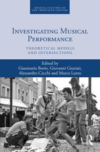 Investigating Musical Performance : Theoretical Models and Intersections - Gianmario Borio