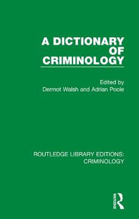 A Dictionary of Criminology : Routledge Library Editions: Criminology - Dermot Walsh