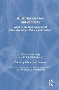 A Debate on God and Morality : What is the Best Account of Objective Moral Values and Duties? - William Lane Craig