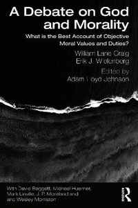 A Debate on God and Morality : What is the Best Account of Objective Moral Values and Duties? - William Lane Craig