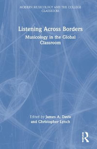 Listening Across Borders : Musicology in the Global Classroom - James A. Davis