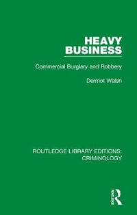 Heavy Business : Commercial Burglary and Robbery - Dermot Walsh