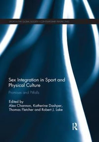 Sex Integration in Sport and Physical Culture : Promises and Pitfalls - Alex Channon