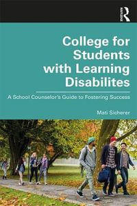 College for Students with Learning Disabilities : A School Counselor's Guide to Fostering Success - Mati Sicherer