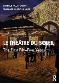 Le Theâtre Du Soleil : The First Fifty-Five Years - Béatrice Picon-Vallin