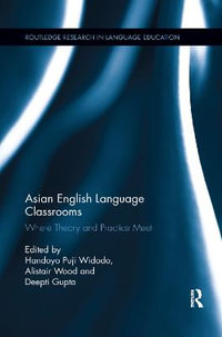 Asian English Language Classrooms : Where Theory and Practice Meet - Handoyo Puji Widodo