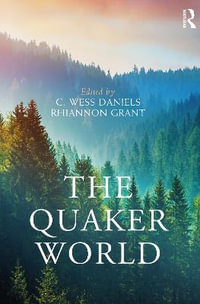 The Quaker World : Routledge Worlds - C. Wess Daniels