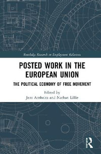 Posted Work in the European Union : The Political Economy of Free Movement - Jens Arnholtz