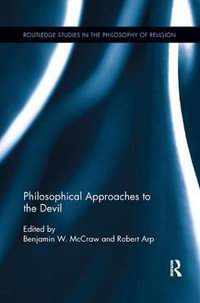 Philosophical Approaches to the Devil : Routledge Studies in the Philosophy of Religion - Benjamin W. McCraw