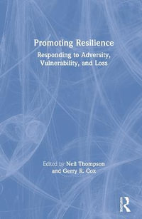 Promoting Resilience : Responding to Adversity, Vulnerability, and Loss - Neil Thompson