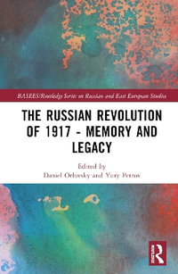 The Russian Revolution of 1917 - Memory and Legacy : BASEES/Routledge Series on Russian and East European Studies - Carol S. Leonard