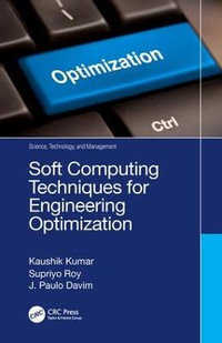 Soft Computing Techniques for Engineering Optimization : Science, Technology, and Management - Kaushik Kumar