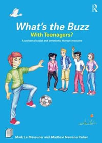 What's the Buzz with Teenagers? : A universal social and emotional literacy resource - Mark Le Messurier