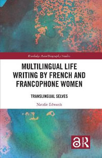 Multilingual Life Writing by French and Francophone Women : Translingual Selves - Natalie Edwards