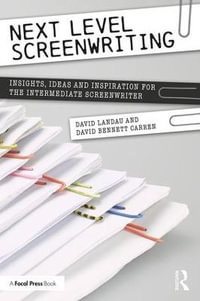 Next Level Screenwriting : Insights, Ideas and Inspiration for the Intermediate Screenwriter - David Landau