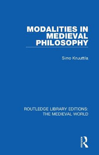 Modalities in Medieval Philosophy : Routledge Library Editions: The Medieval World - Simo Knuuttila