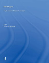 Minidragons : Fragile Economic Miracles In The Pacific - Steven M. Goldstein