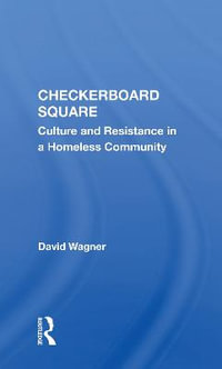 Checkerboard Square : Culture And Resistance In A Homeless Community - David Wagner