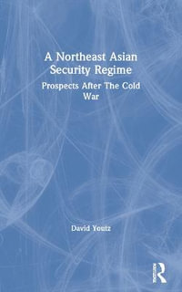 A Northeast Asian Security Regime : Prospects After The Cold War - David Youtz