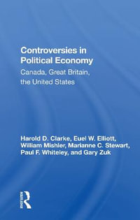 Controversies In Political Economy : Canada, Great Britain, The United States - Harold D Clarke