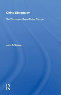 China Diplomacy : The Washington-taipei-beijing Triangle - John F. Copper