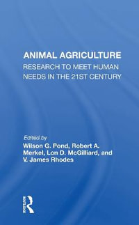 Animal Agriculture : Research To Meet Human Needs In The 21st Century - Wilson G. Pond