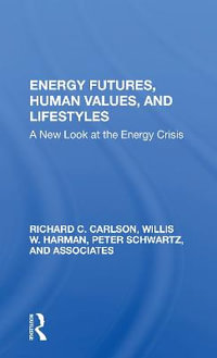 Energy Futures, Human Values, And Lifestyles : A New Look At The Energy Crisis - Richard C Carlson