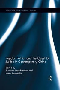 Popular Politics and the Quest for Justice in Contemporary China : Routledge Contemporary China Series - Susanne BrandtstÃ¤dter