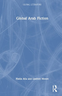 Global Arab Fiction : Global Literature - Nadia Atia