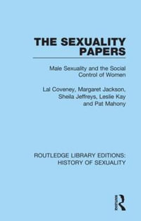 The Sexuality Papers : Male Sexuality and the Social Control of Women - Lal Coveney