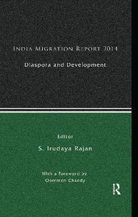 India Migration Report 2014 : Diaspora and Development - S. Irudaya Rajan