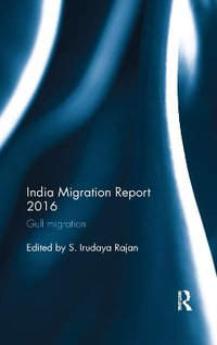 India Migration Report 2016 : Gulf Migration - S. Irudaya Rajan