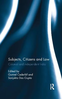 Subjects, Citizens and Law : Colonial and independent India - Gunnel CederlÃ¶f