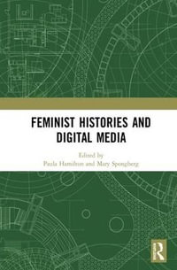 Feminist Histories and Digital Media - Mary  Spongberg