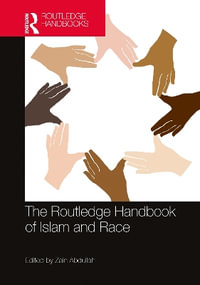 The Routledge Handbook of Islam and Race : Routledge Handbooks in Religion - Zain Abdullah