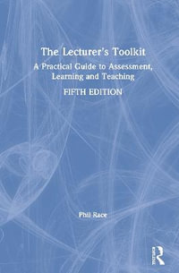 The Lecturer's Toolkit : A Practical Guide to Assessment, Learning and Teaching - Phil Race